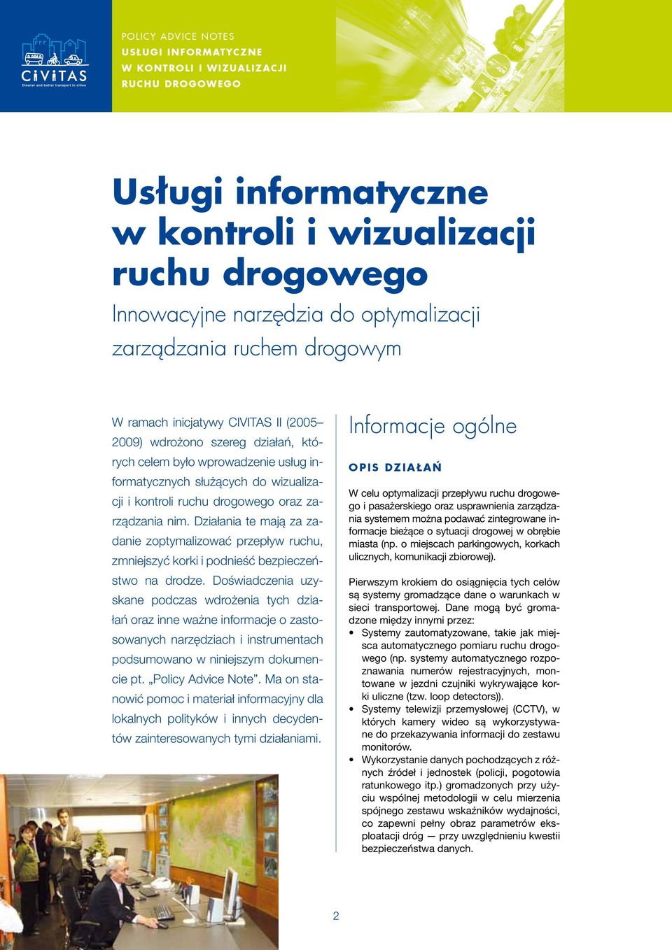 Doświadczenia uzyskane podczas wdrożenia tych działań oraz inne ważne informacje o zastosowanych narzędziach i instrumentach podsumowano w niniejszym dokumencie pt. Policy Advice Note.