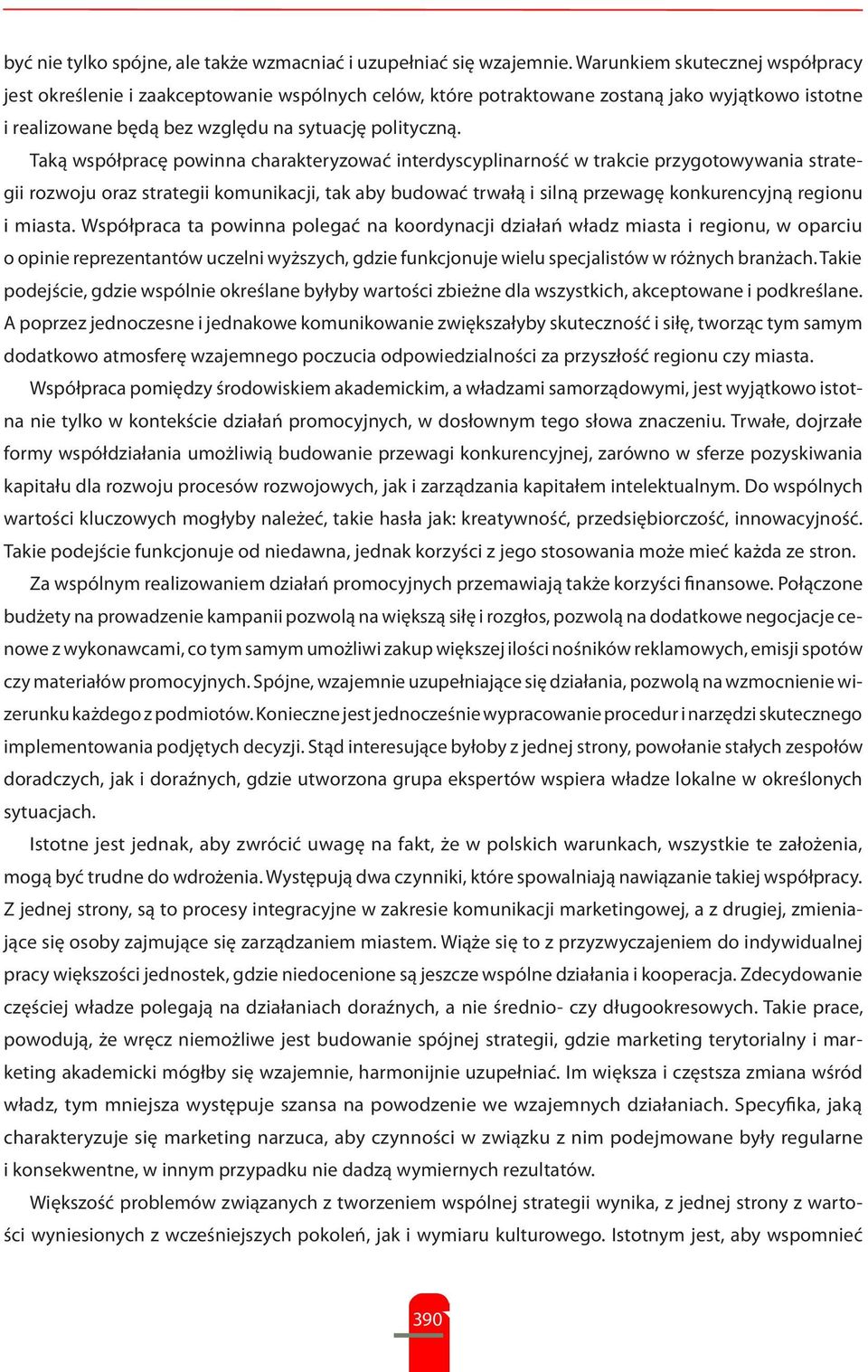 Taką współpracę powinna charakteryzować interdyscyplinarność w trakcie przygotowywania strategii rozwoju oraz strategii komunikacji, tak aby budować trwałą i silną przewagę konkurencyjną regionu i