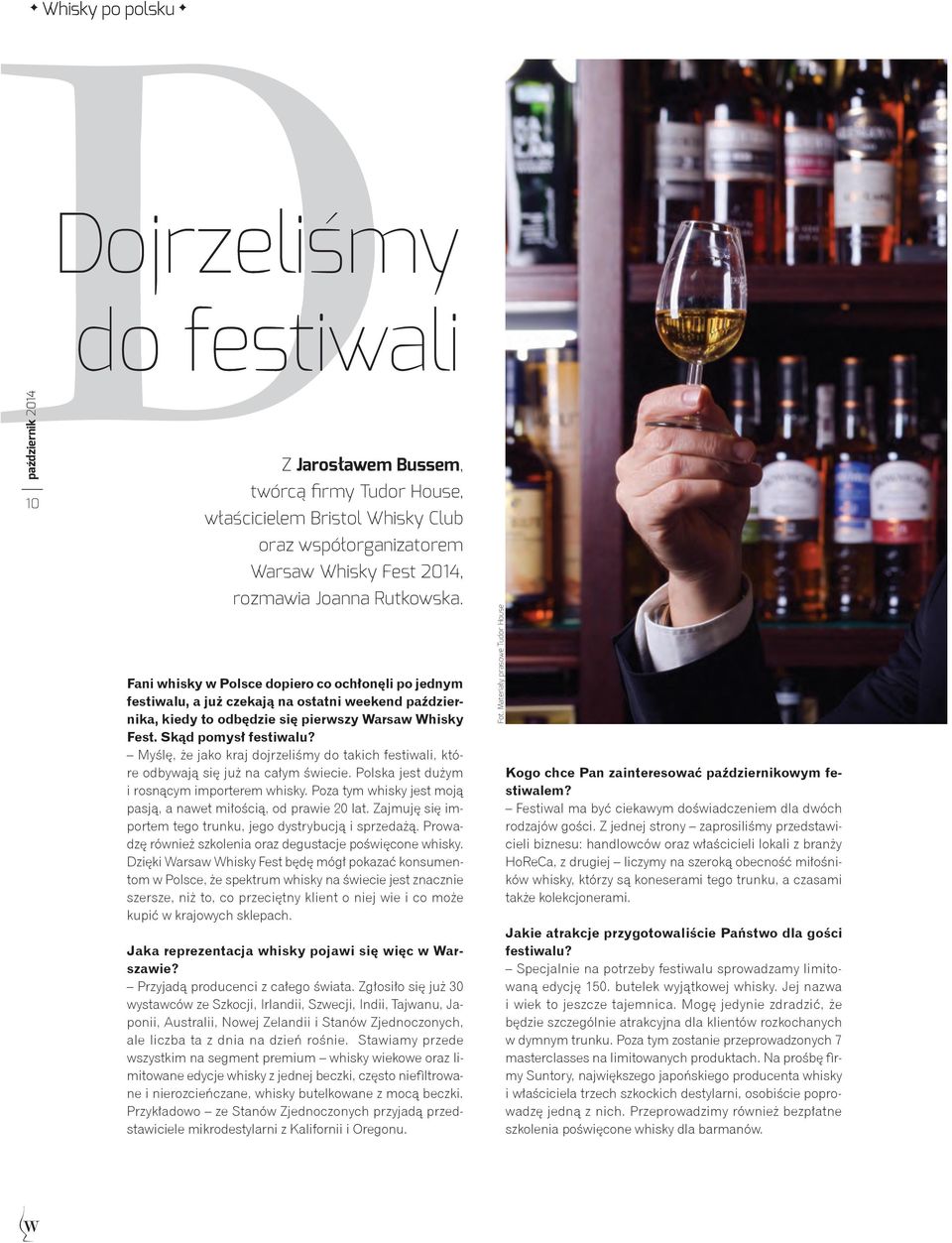 Myślę, że jako kraj dojrzeliśmy do takich festiwali, które odbywają się już na całym świecie. Polska jest dużym i rosnącym importerem whisky.