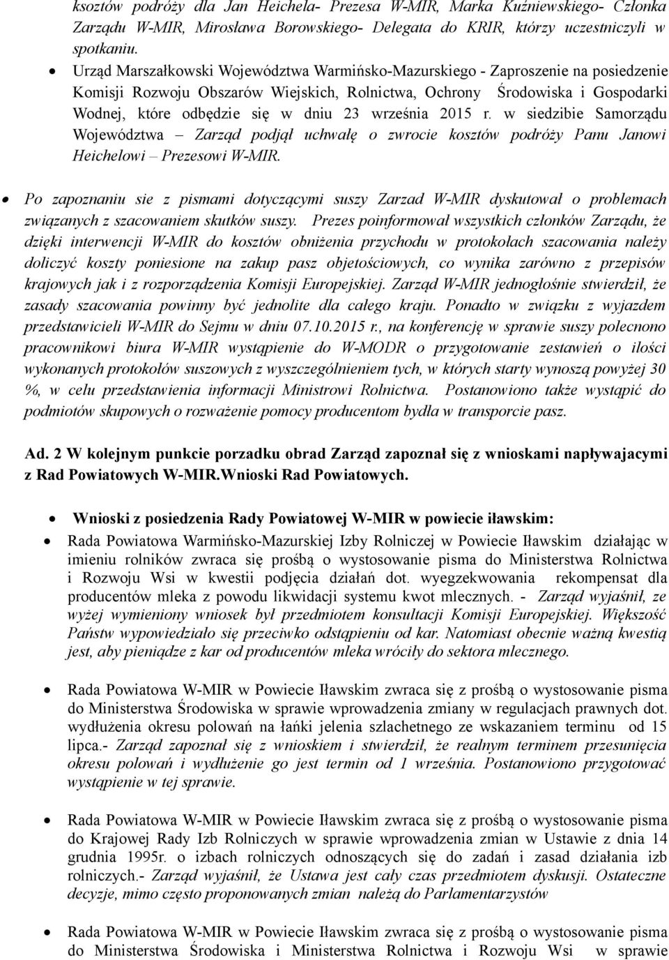 września 2015 r. w siedzibie Samorządu Województwa Zarząd podjął uchwałę o zwrocie kosztów podróży Panu Janowi Heichelowi Prezesowi W-MIR.