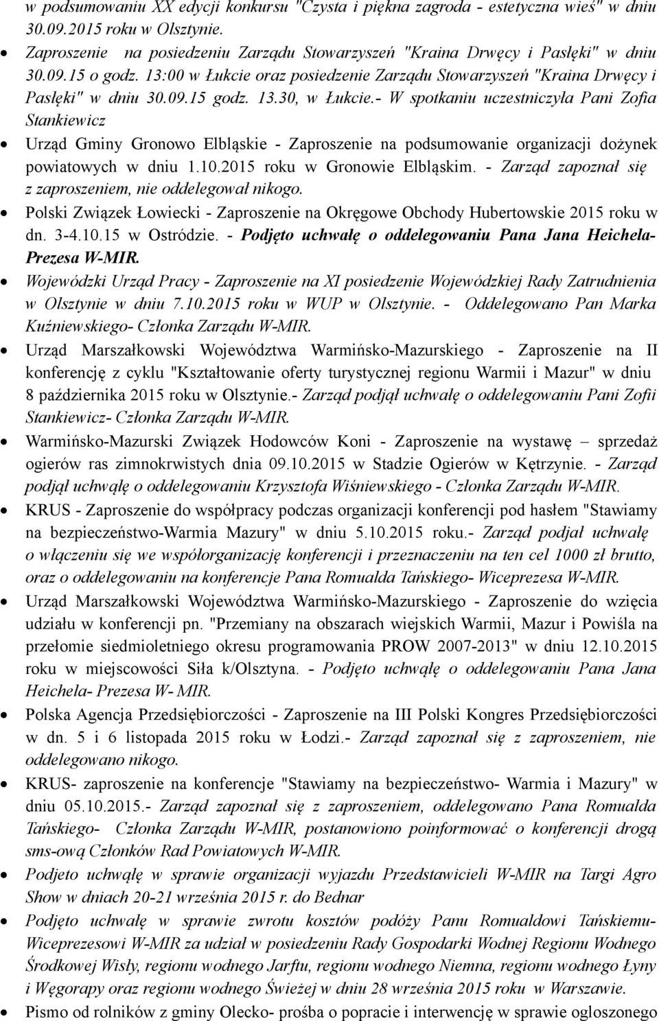 - W spotkaniu uczestniczyła Pani Zofia Stankiewicz Urząd Gminy Gronowo Elbląskie - Zaproszenie na podsumowanie organizacji dożynek powiatowych w dniu 1.10.2015 roku w Gronowie Elbląskim.