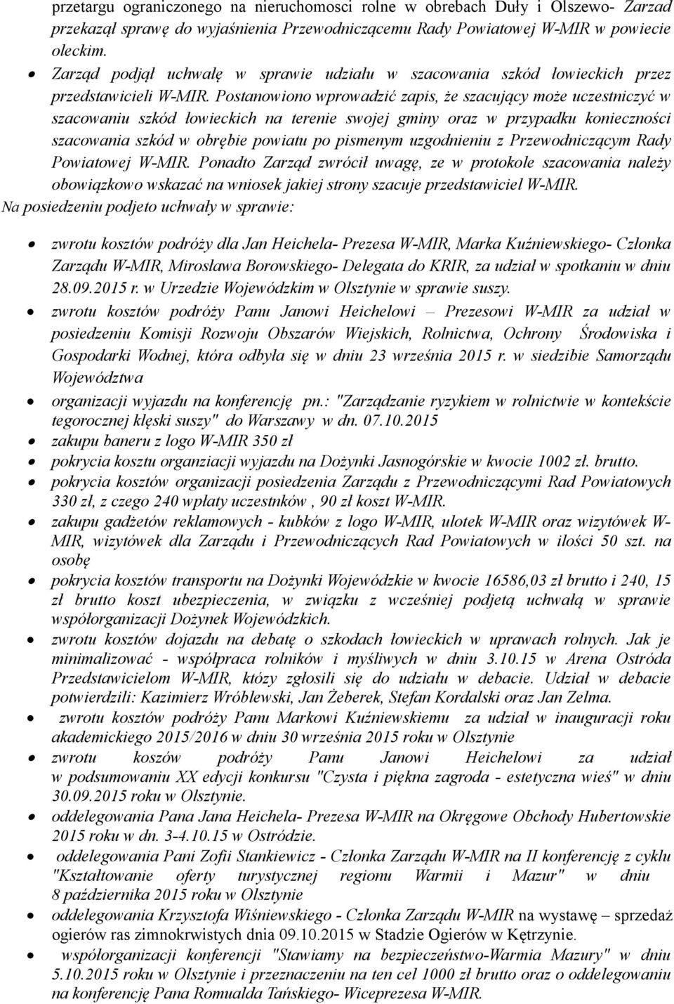 Postanowiono wprowadzić zapis, że szacujący może uczestniczyć w szacowaniu szkód łowieckich na terenie swojej gminy oraz w przypadku konieczności szacowania szkód w obrębie powiatu po pismenym