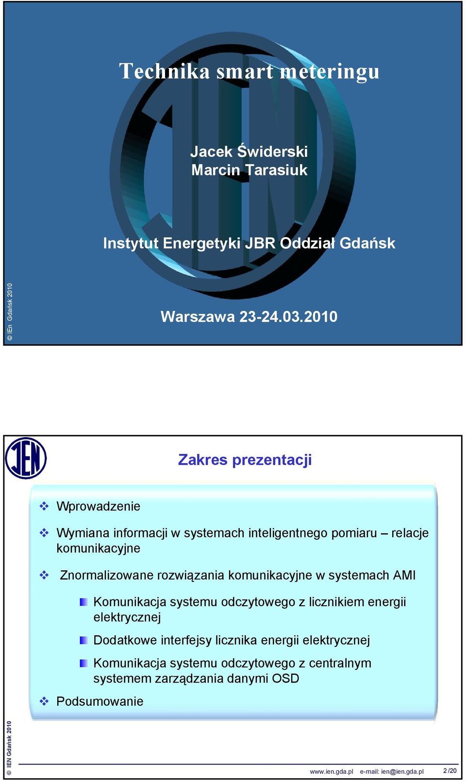 2010 Zakres prezentacji Wprowadzenie Wymiana informacji w systemach inteligentnego pomiaru relacje
