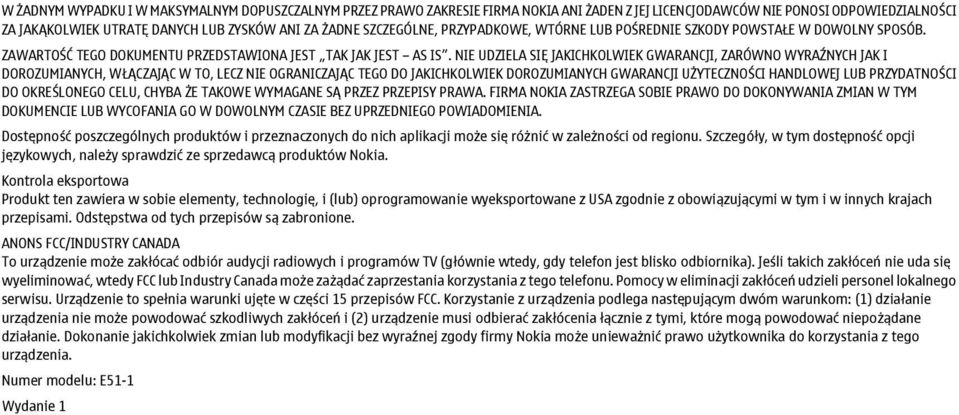 NIE UDZIELA SIĘ JAKICHKOLWIEK GWARANCJI, ZARÓWNO WYRAŹNYCH JAK I DOROZUMIANYCH, WŁĄCZAJĄC W TO, LECZ NIE OGRANICZAJĄC TEGO DO JAKICHKOLWIEK DOROZUMIANYCH GWARANCJI UŻYTECZNOŚCI HANDLOWEJ LUB