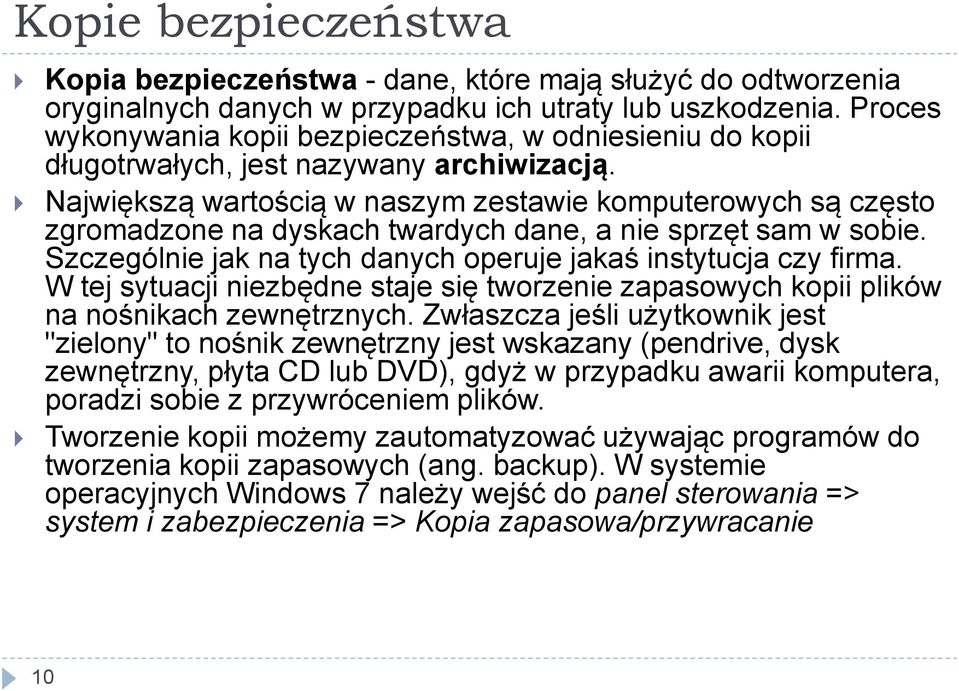 Największą wartością w naszym zestawie komputerowych są często zgromadzone na dyskach twardych dane, a nie sprzęt sam w sobie. Szczególnie jak na tych danych operuje jakaś instytucja czy firma.