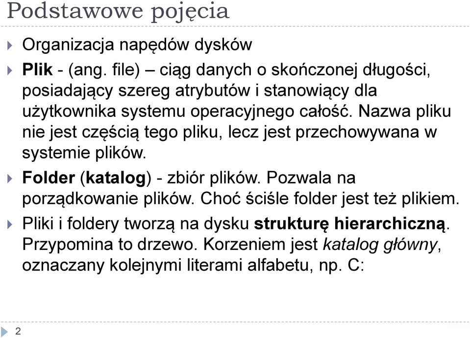 Nazwa pliku nie jest częścią tego pliku, lecz jest przechowywana w systemie plików. Folder (katalog) - zbiór plików.