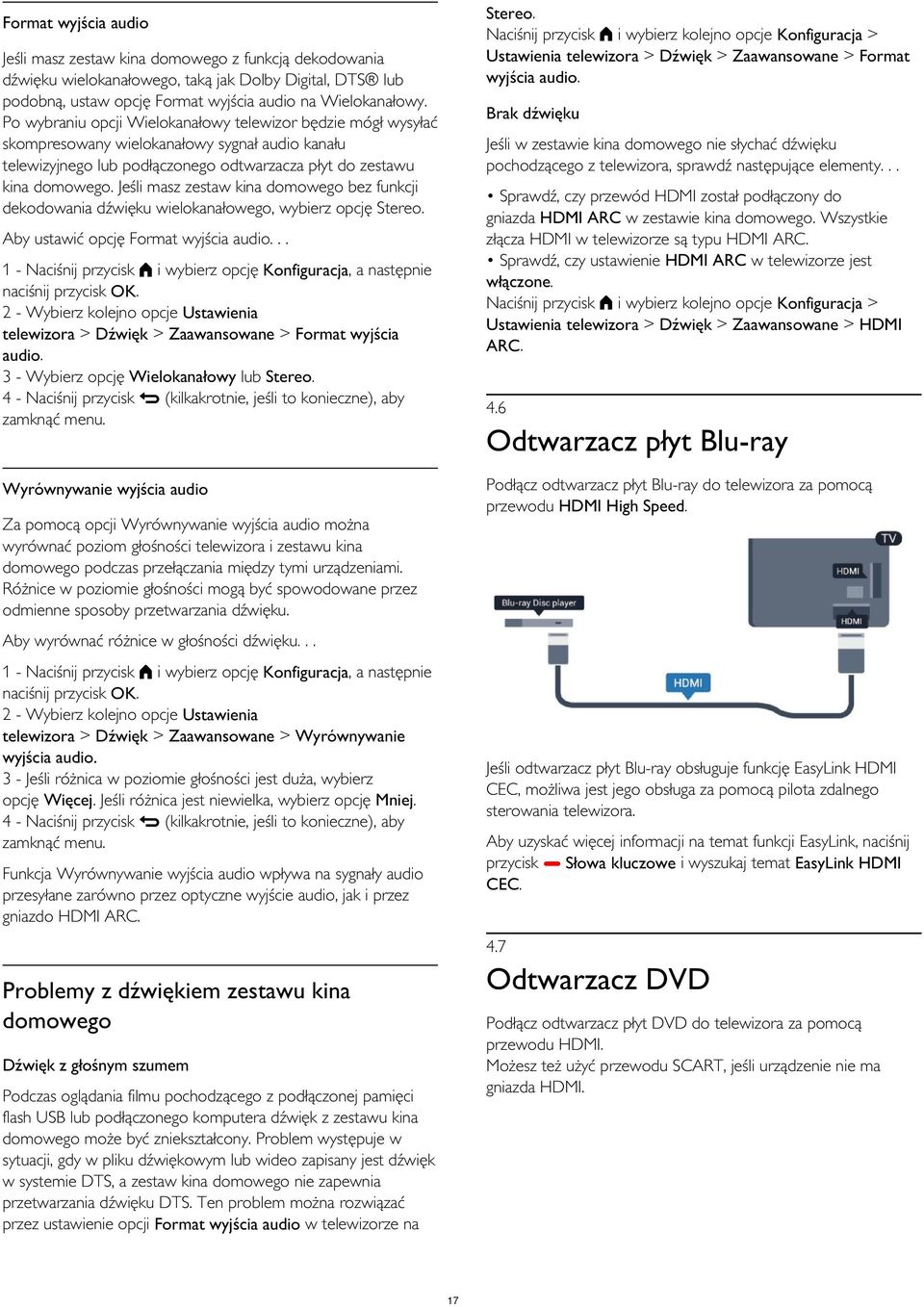 Po wybraniu opcji Wielokanałowy telewizor będzie mógł wysyłać skompresowany wielokanałowy sygnał audio kanału telewizyjnego lub podłączonego odtwarzacza płyt do zestawu kina domowego.