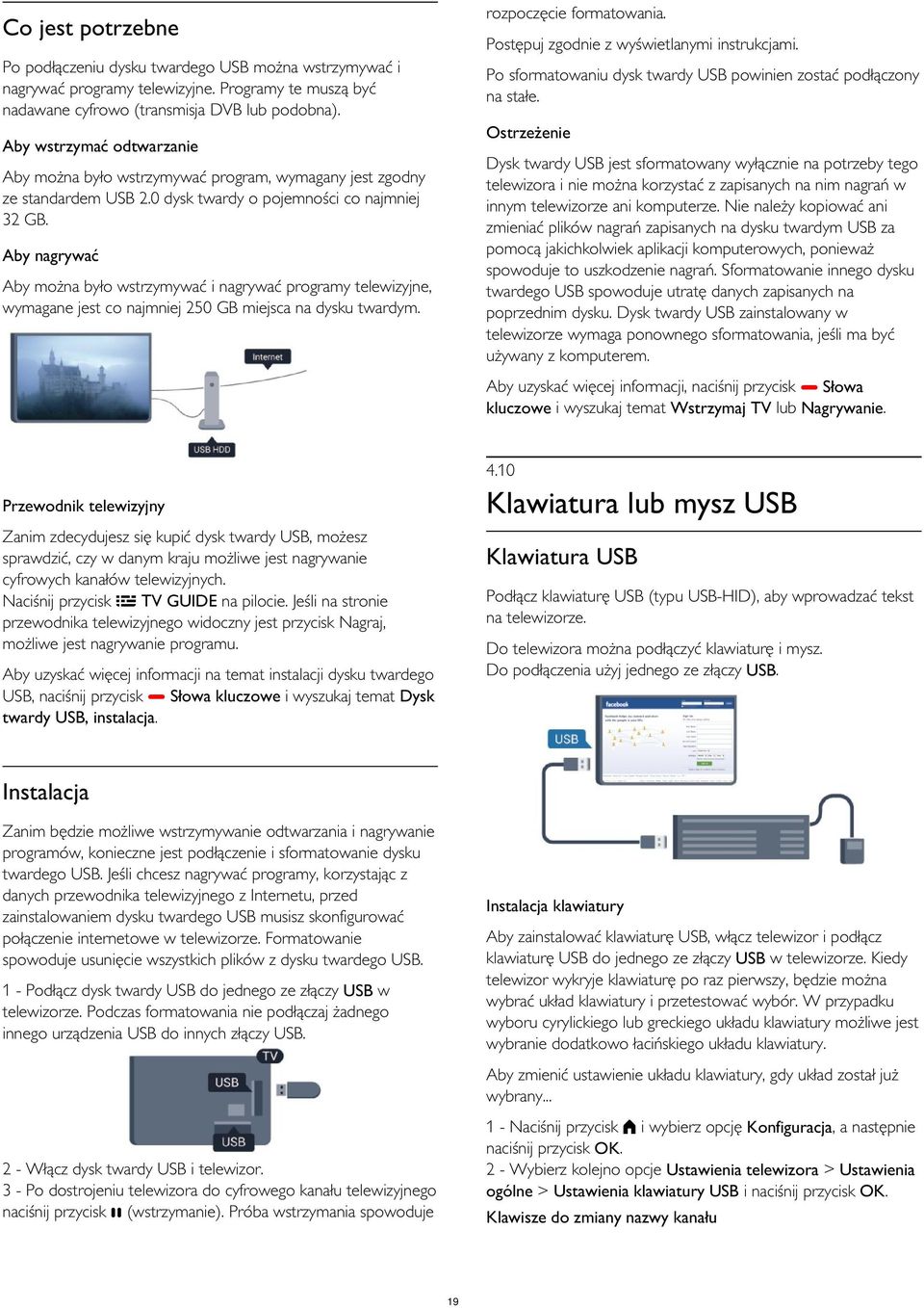 Ostrzeżenie Aby wstrzymać odtwarzanie Dysk twardy USB jest sformatowany wyłącznie na potrzeby tego telewizora i nie można korzystać z zapisanych na nim nagrań w innym telewizorze ani komputerze.