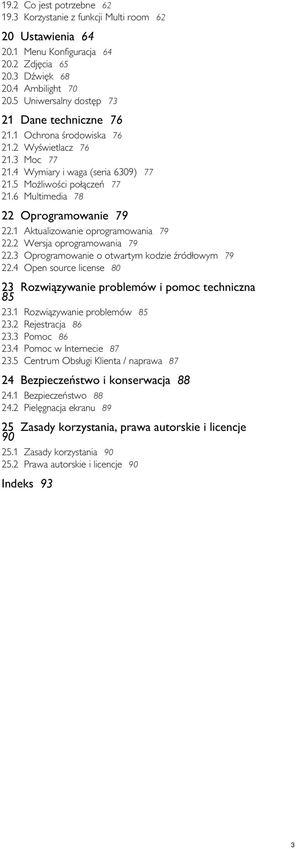 4 Aktualizowanie oprogramowania 79 Wersja oprogramowania 79 Oprogramowanie o otwartym kodzie źródłowym 79 Open source license 80 23 Rozwiązywanie problemów i pomoc techniczna 85 23.1 23.2 23.3 23.