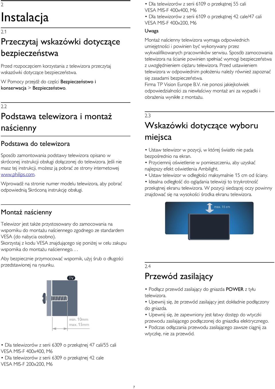 Sposób zamocowania telewizora na ścianie powinien spełniać wymogi bezpieczeństwa z uwzględnieniem ciężaru telewizora.