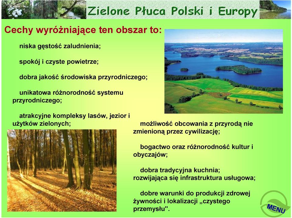 możliwość obcowania z przyrodą nie zmienioną przez cywilizację; bogactwo oraz różnorodność kultur i obyczajów; dobra