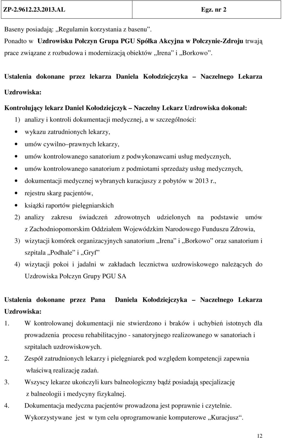 medycznej, a w szczególności: wykazu zatrudnionych lekarzy, umów cywilno prawnych lekarzy, umów kontrolowanego sanatorium z podwykonawcami usług medycznych, umów kontrolowanego sanatorium z