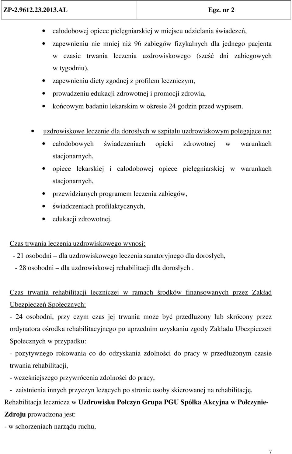 uzdrowiskowe leczenie dla dorosłych w szpitalu uzdrowiskowym polegające na: całodobowych świadczeniach opieki zdrowotnej w warunkach stacjonarnych, opiece lekarskiej i całodobowej opiece