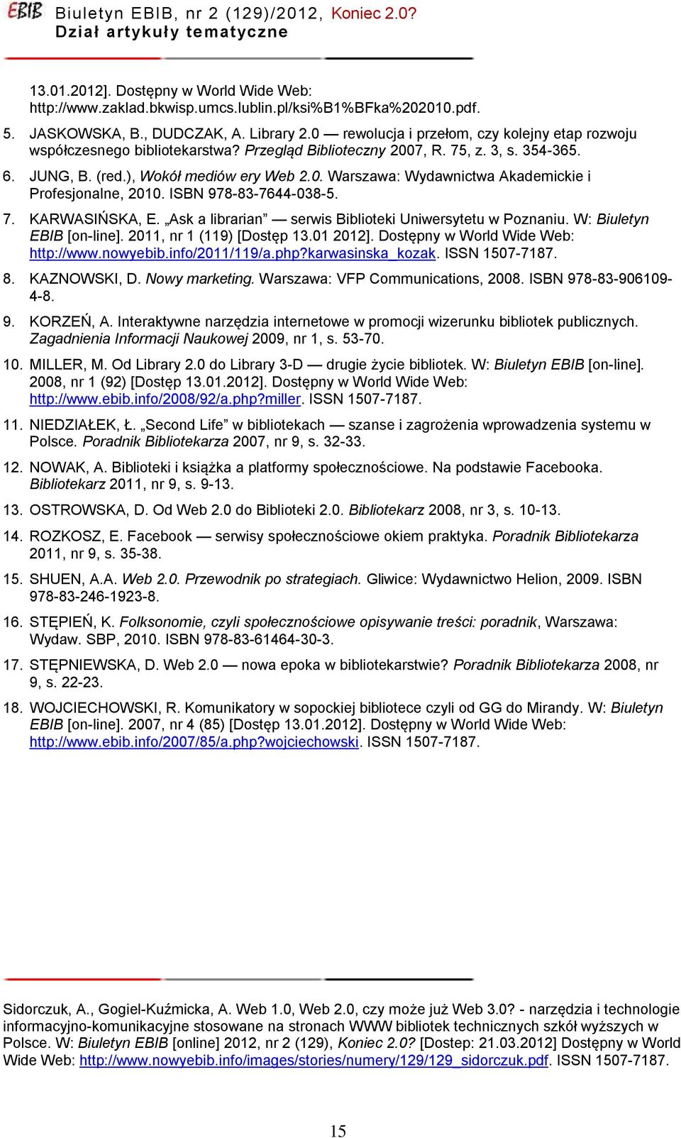 ISBN 978-83-7644-038-5. 7. KARWASIŃSKA, E. Ask a librarian serwis Biblioteki Uniwersytetu w Poznaniu. W: Biuletyn EBIB [on-line]. 2011, nr 1 (119) [Dostęp 13.01 2012].