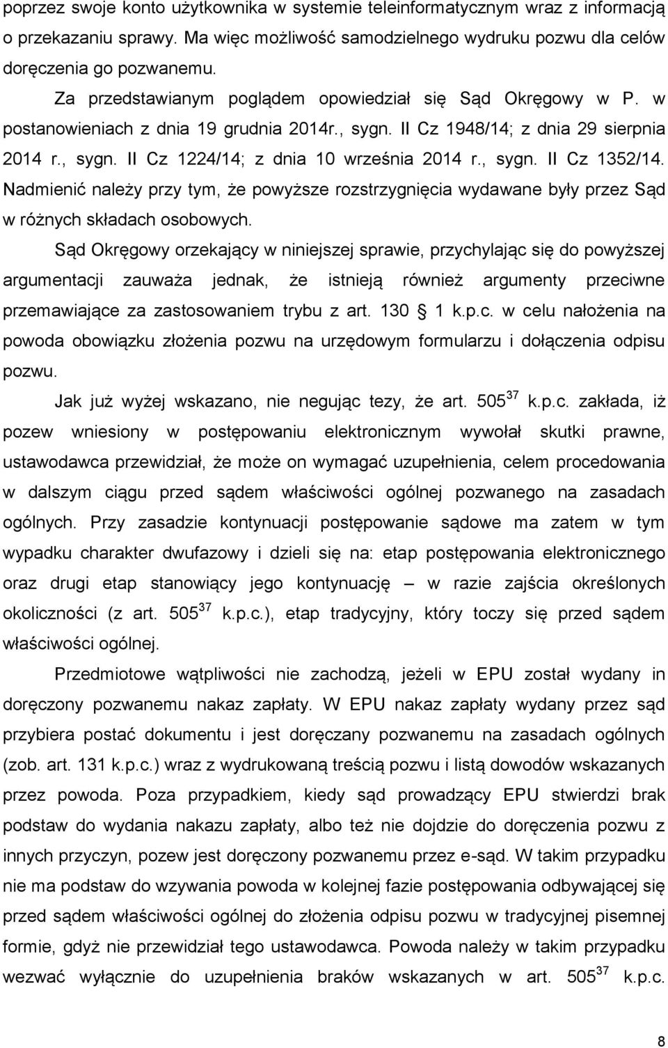 , sygn. II Cz 1352/14. Nadmienić należy przy tym, że powyższe rozstrzygnięcia wydawane były przez Sąd w różnych składach osobowych.