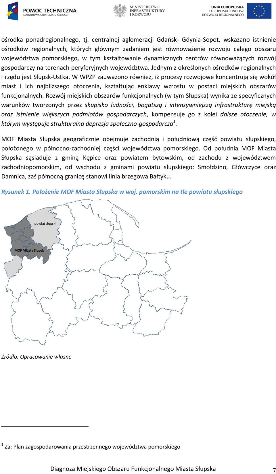 dynamicznych centrów równoważących rozwój gospodarczy na terenach peryferyjnych województwa. Jednym z określonych ośrodków regionalnych I rzędu jest Słupsk-Ustka.