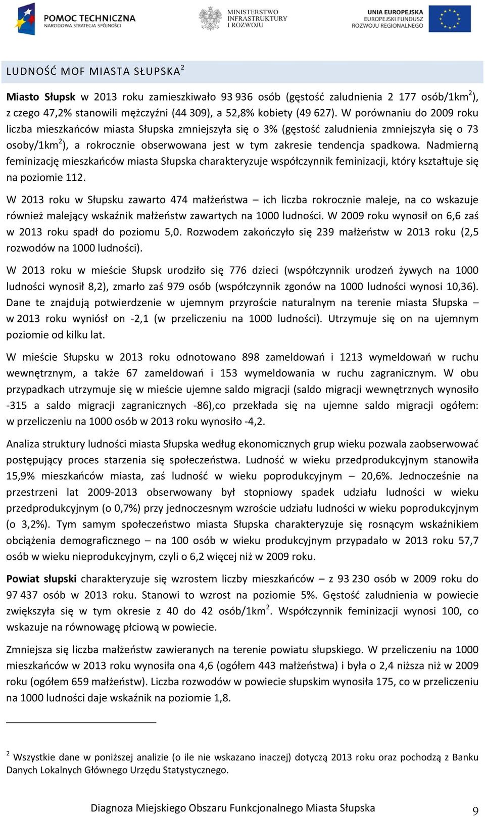 Nadmierną feminizację mieszkańców miasta Słupska charakteryzuje współczynnik feminizacji, który kształtuje się na poziomie 112.