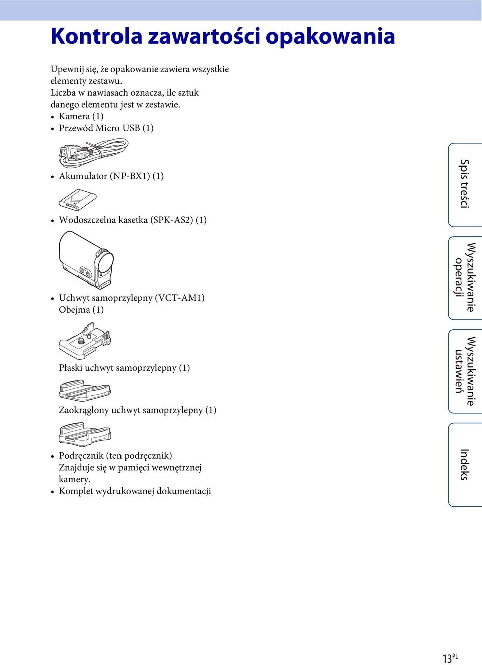 Kamera (1) Przewód Micro USB (1) Akumulator (NP-BX1) (1) Wodoszczelna kasetka (SPK-AS2) (1) Uchwyt samoprzylepny