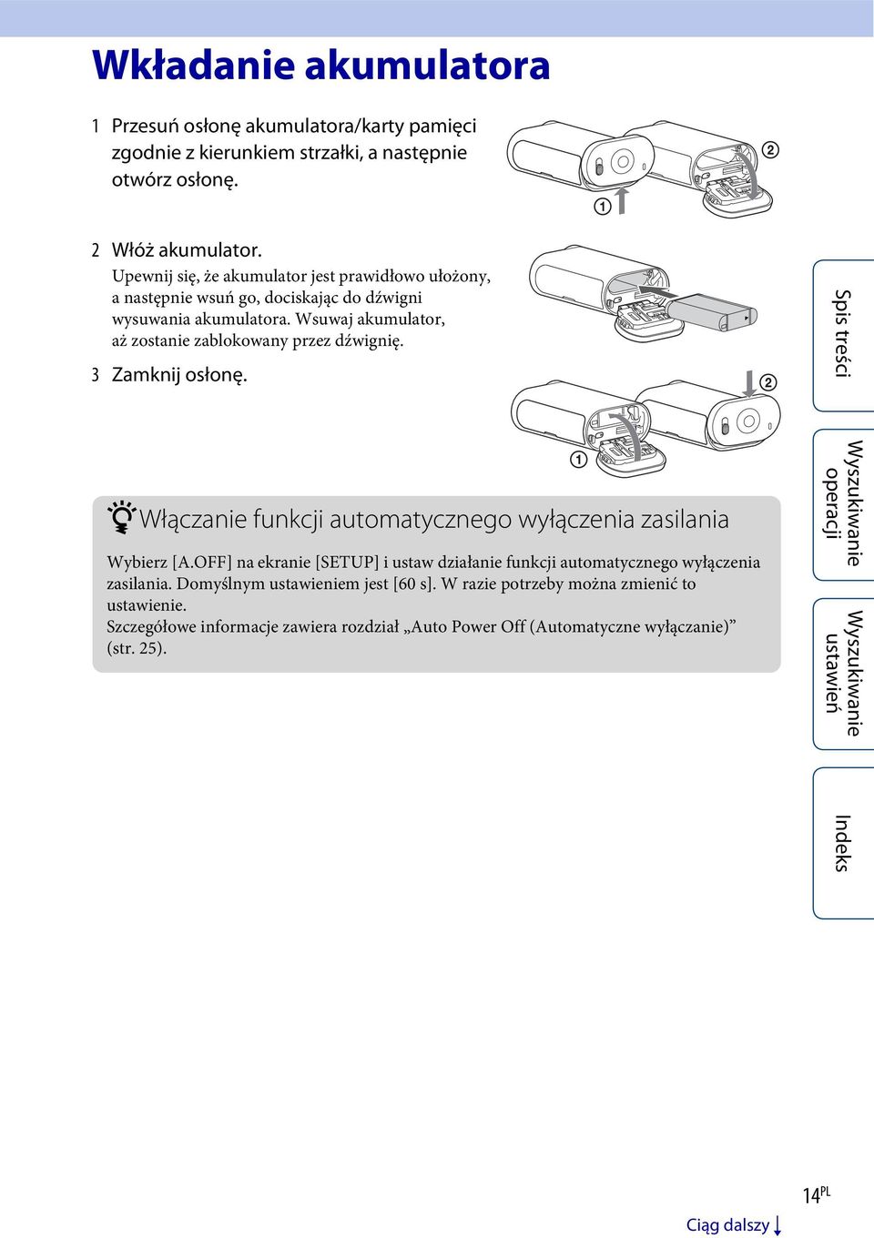 Wsuwaj akumulator, aż zostanie zablokowany przez dźwignię. 3 Zamknij osłonę. zwłączanie funkcji automatycznego wyłączenia zasilania Wybierz [A.