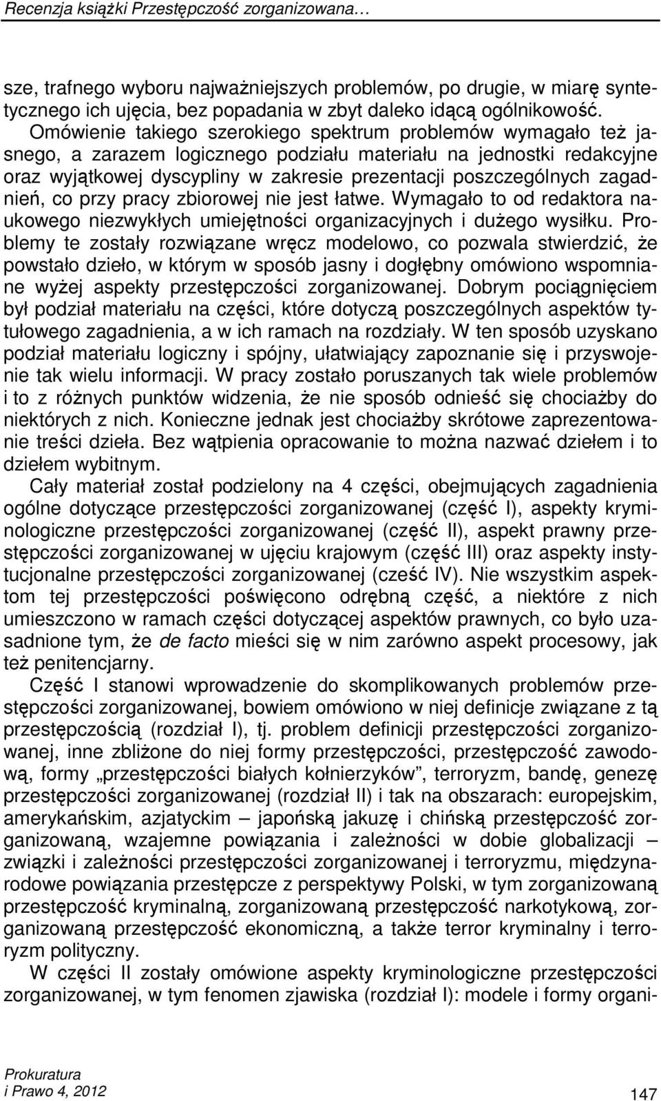 zagadnień, co przy pracy zbiorowej nie jest łatwe. Wymagało to od redaktora naukowego niezwykłych umiejętności organizacyjnych i duŝego wysiłku.