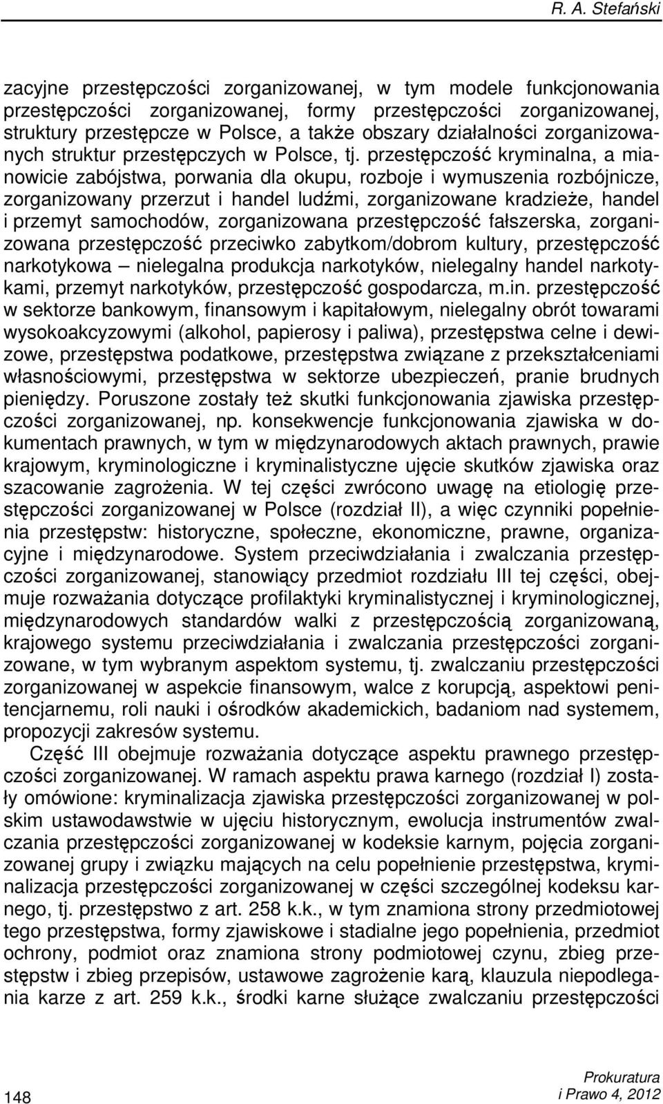 przestępczość kryminalna, a mianowicie zabójstwa, porwania dla okupu, rozboje i wymuszenia rozbójnicze, zorganizowany przerzut i handel ludźmi, zorganizowane kradzieŝe, handel i przemyt samochodów,