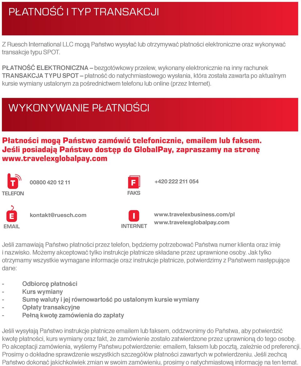 ustalonym za pośrednictwem telefonu lub online (przez Internet). WYKONYWANI PŁATNOŚCI Płatności mogą Państwo zamówić telefonicznie, emailem lub faksem.