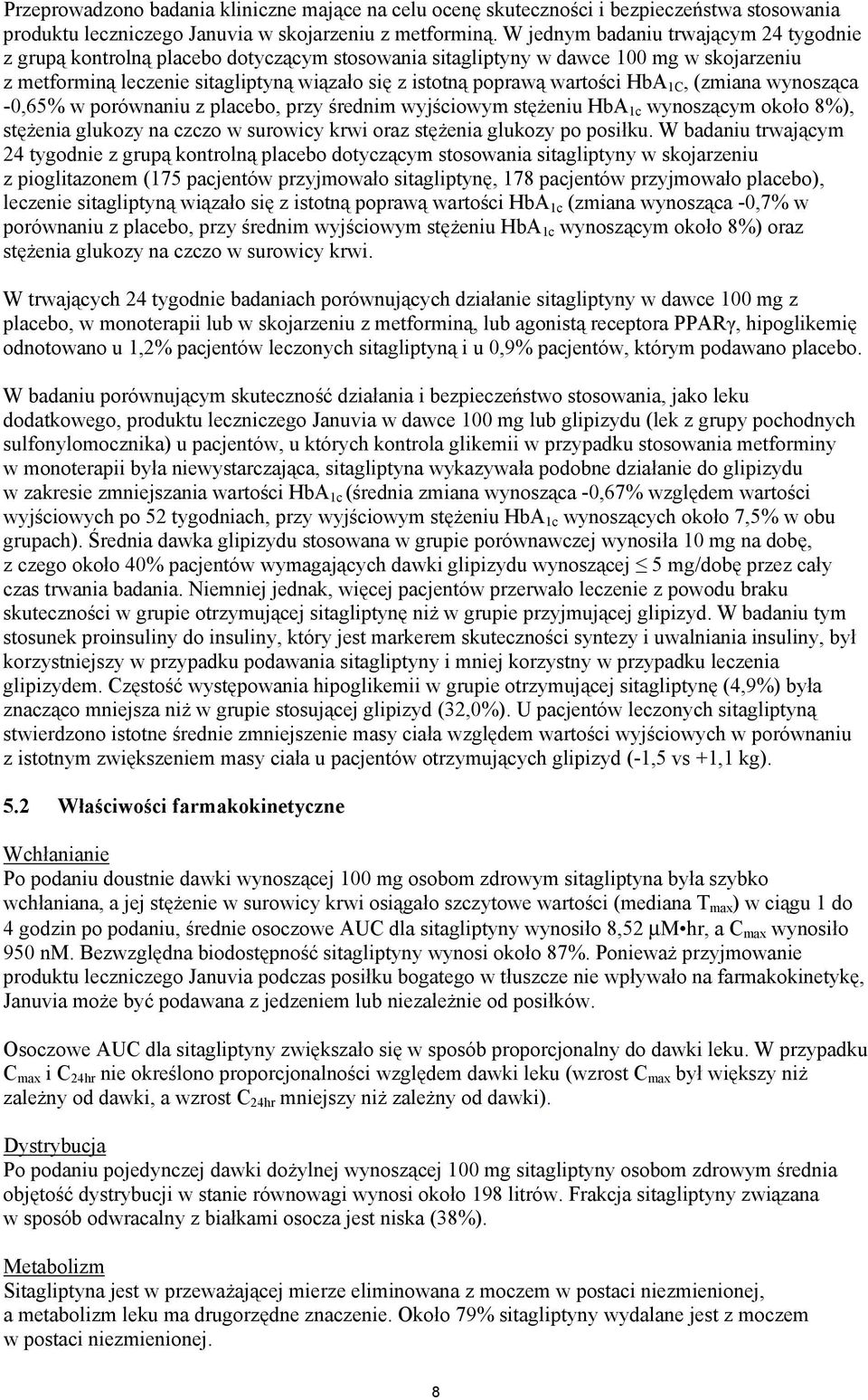 wartości HbA 1C, (zmiana wynosząca -0,65% w porównaniu z placebo, przy średnim wyjściowym stężeniu HbA 1c wynoszącym około 8%), stężenia glukozy na czczo w surowicy krwi oraz stężenia glukozy po