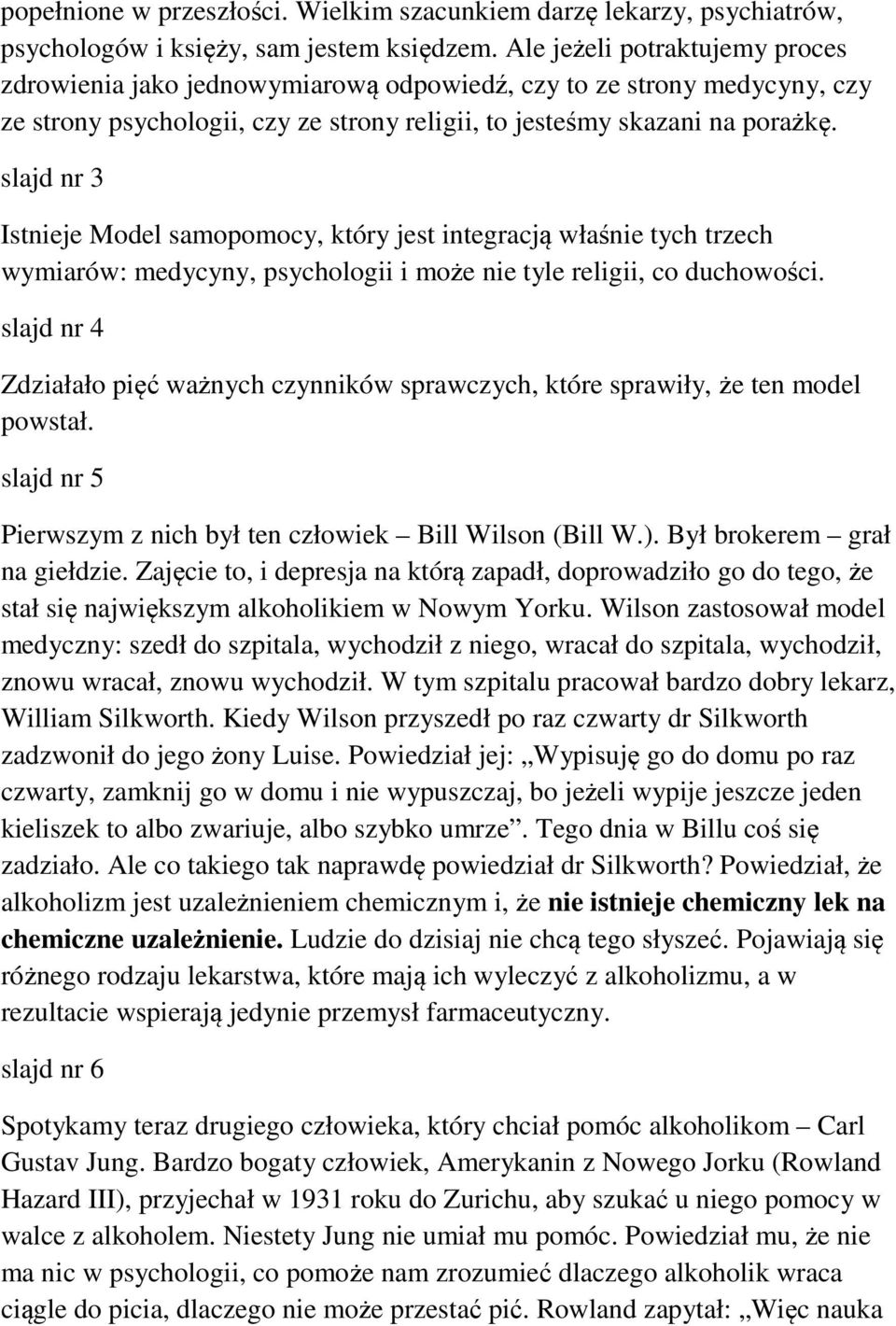 slajd nr 3 Istnieje Model samopomocy, który jest integracją właśnie tych trzech wymiarów: medycyny, psychologii i może nie tyle religii, co duchowości.