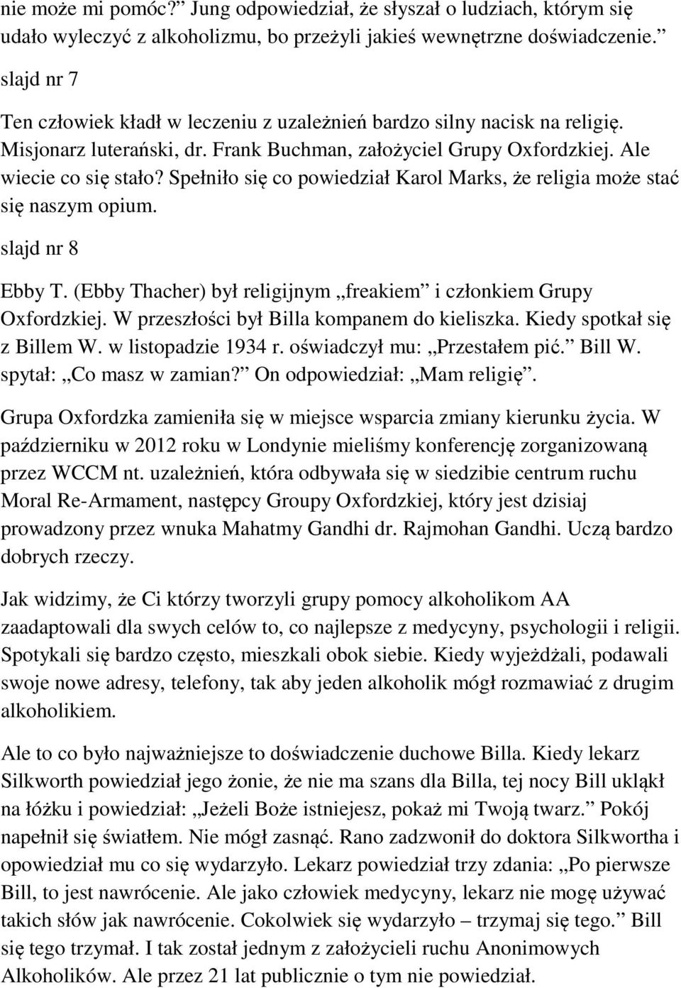 Spełniło się co powiedział Karol Marks, że religia może stać się naszym opium. slajd nr 8 Ebby T. (Ebby Thacher) był religijnym freakiem i członkiem Grupy Oxfordzkiej.