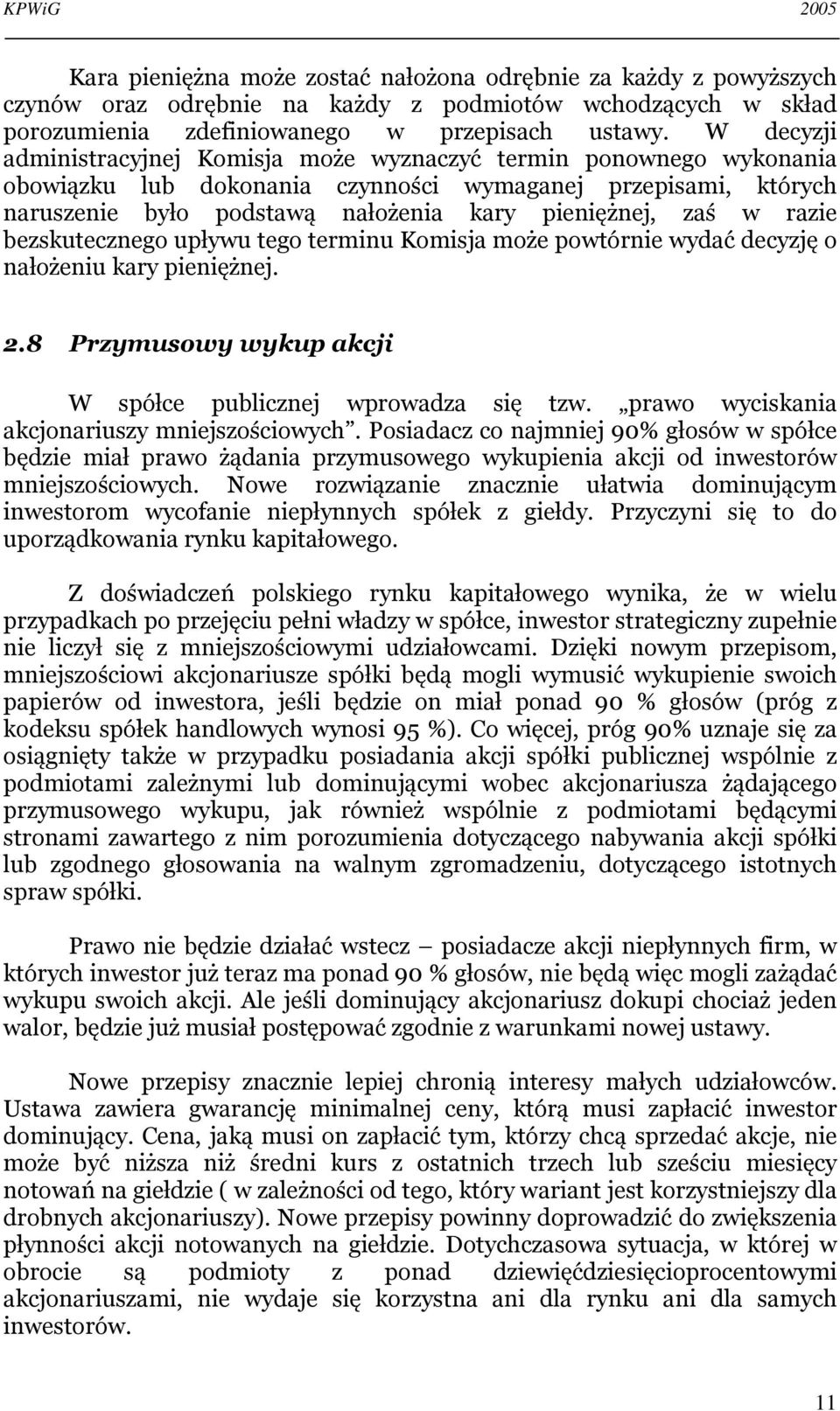 razie bezskutecznego upływu tego terminu Komisja może powtórnie wydać decyzję o nałożeniu kary pieniężnej. 2.8 Przymusowy wykup akcji W spółce publicznej wprowadza się tzw.