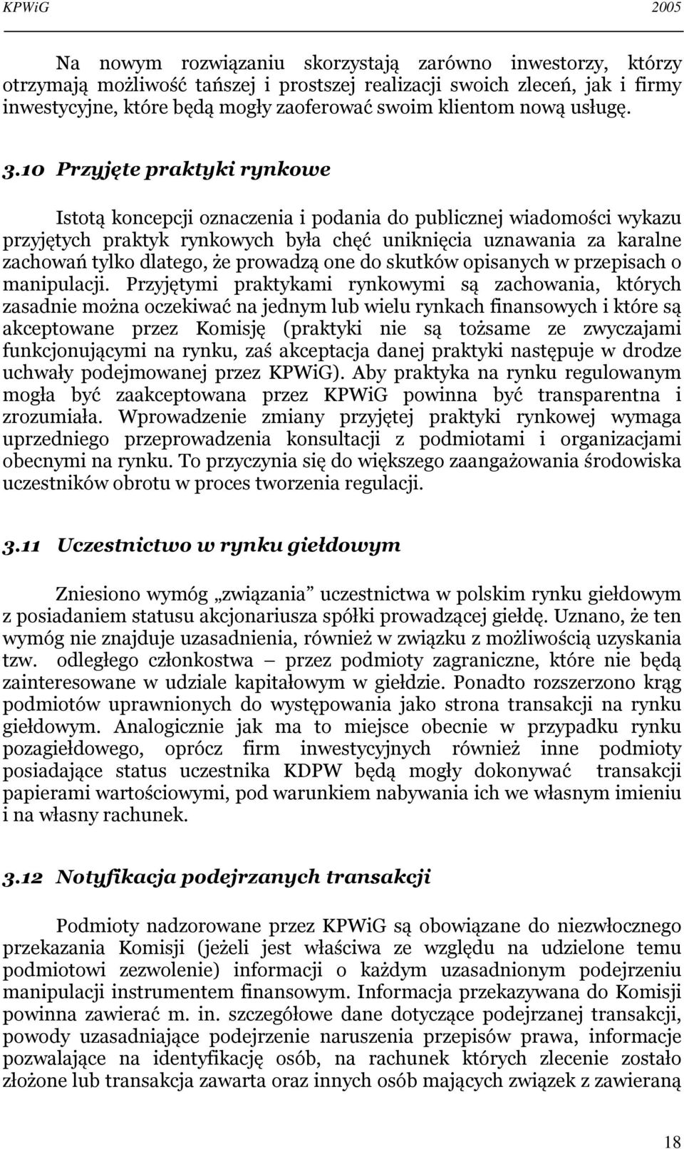 10 Przyjęte praktyki rynkowe Istotą koncepcji oznaczenia i podania do publicznej wiadomości wykazu przyjętych praktyk rynkowych była chęć uniknięcia uznawania za karalne zachowań tylko dlatego, że