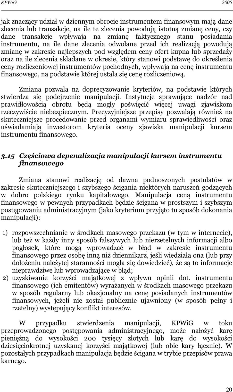 okresie, który stanowi podstawę do określenia ceny rozliczeniowej instrumentów pochodnych, wpływają na cenę instrumentu finansowego, na podstawie której ustala się cenę rozliczeniową.