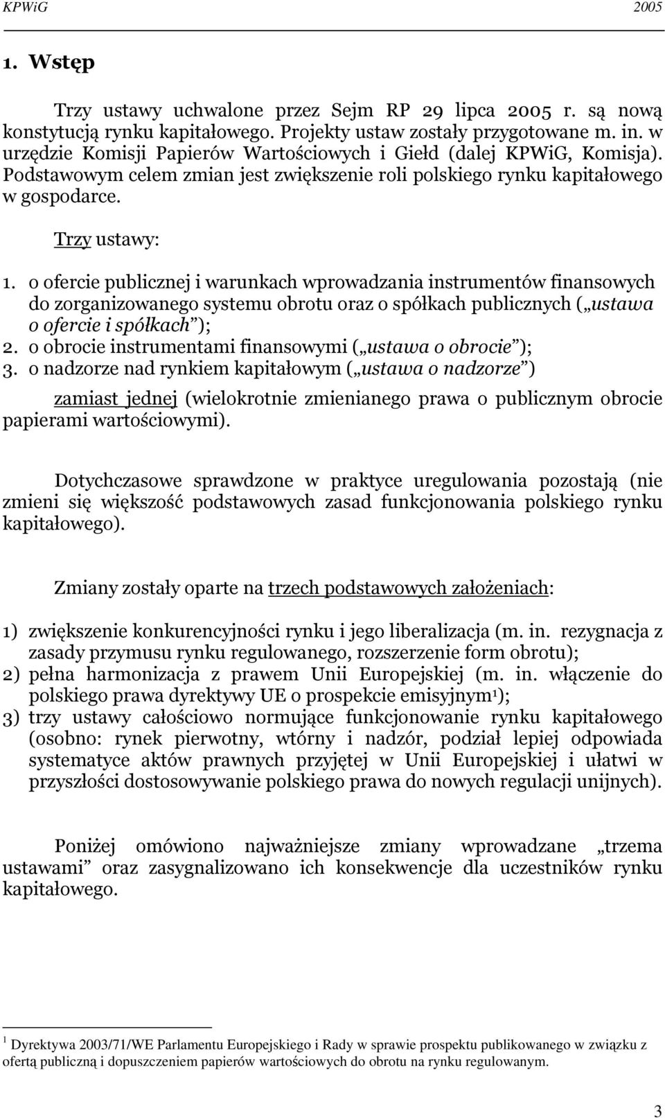 o ofercie publicznej i warunkach wprowadzania instrumentów finansowych do zorganizowanego systemu obrotu oraz o spółkach publicznych ( ustawa o ofercie i spółkach ); 2.