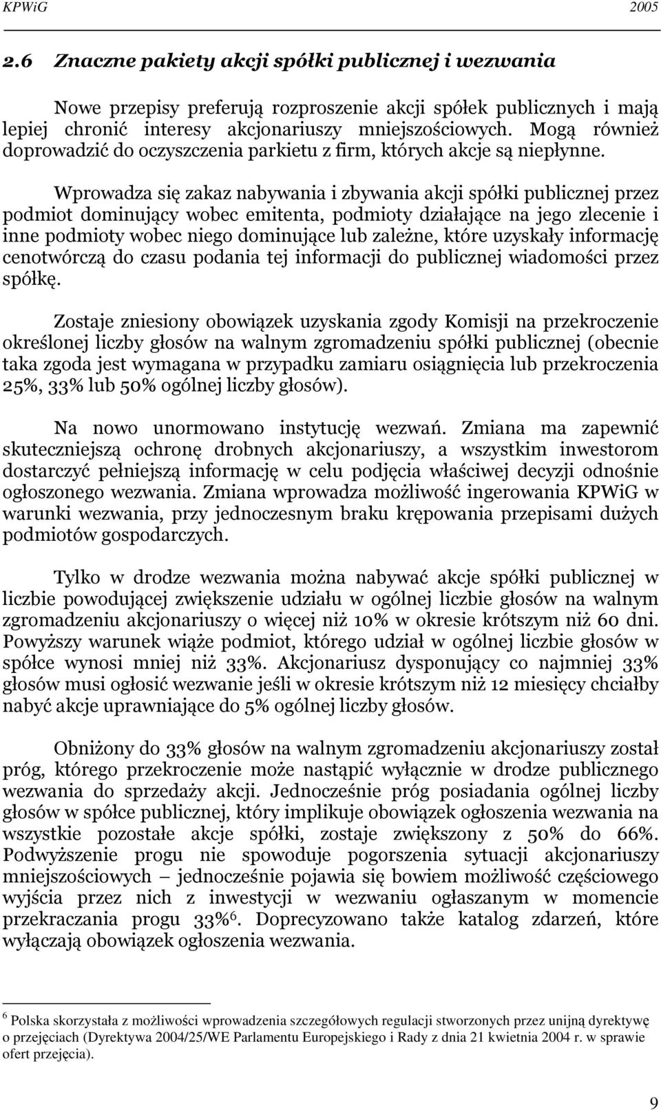 Wprowadza się zakaz nabywania i zbywania akcji spółki publicznej przez podmiot dominujący wobec emitenta, podmioty działające na jego zlecenie i inne podmioty wobec niego dominujące lub zależne,