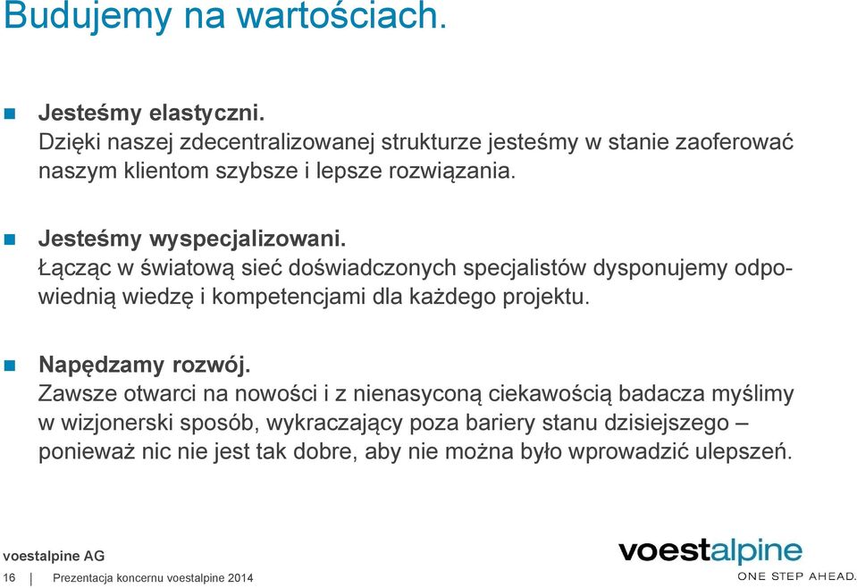 Łącząc w światową sieć doświadczonych specjalistów dysponujemy odpowiednią wiedzę i kompetencjami dla każdego projektu. Napędzamy rozwój.