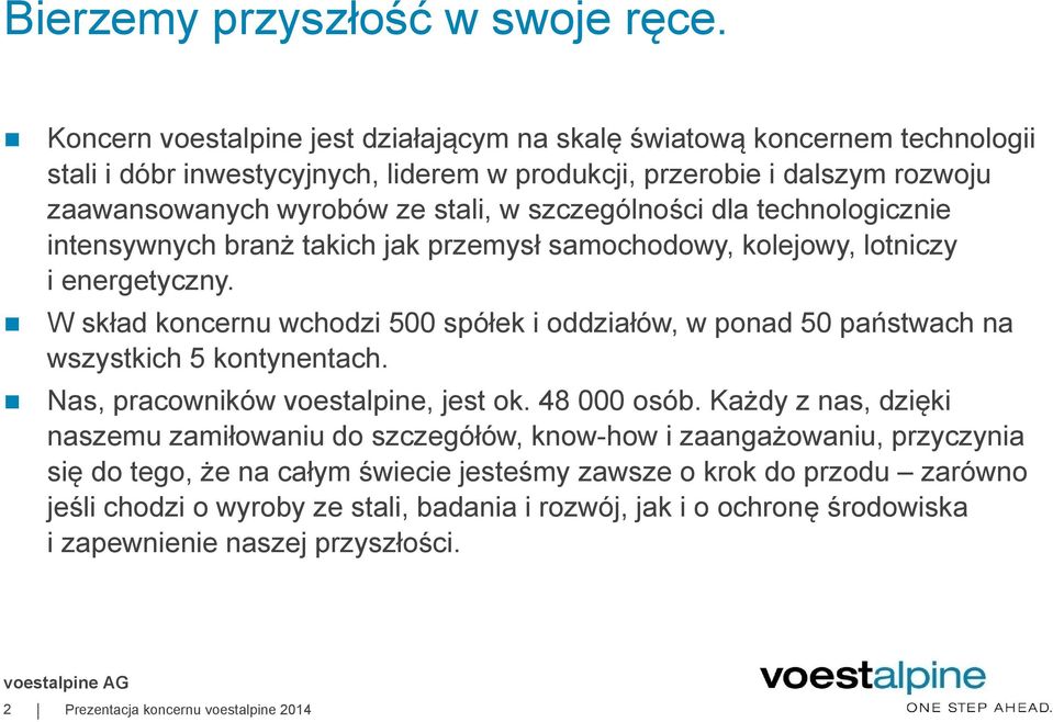 szczególności dla technologicznie intensywnych branż takich jak przemysł samochodowy, kolejowy, lotniczy i energetyczny.