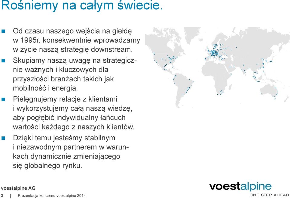 Pielęgnujemy relacje z klientami i wykorzystujemy całą naszą wiedzę, aby pogłębić indywidualny łańcuch wartości każdego z naszych