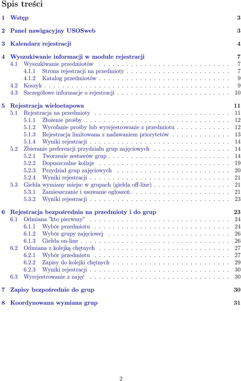 ........................ 10 5 Rejestracja wieloetapowa 11 5.1 Rejestracja na przedmioty.............................. 11 5.1.1 Złożenie prośby................................ 12 5.1.2 Wycofanie prośby lub wyrejestrowanie z przedmiotu.