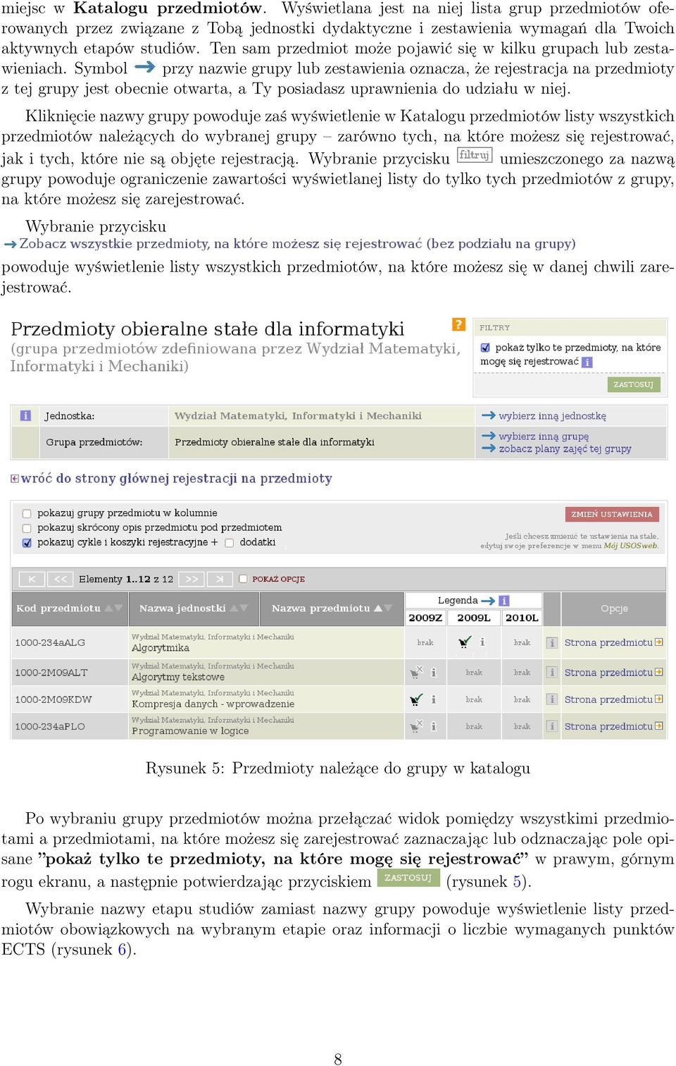 Symbol przy nazwie grupy lub zestawienia oznacza, że rejestracja na przedmioty z tej grupy jest obecnie otwarta, a Ty posiadasz uprawnienia do udziału w niej.