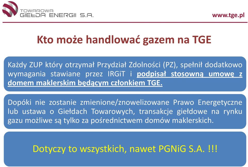 Dopóki nie zostanie zmienione/znowelizowane Prawo Energetyczne lub ustawa o Giełdach Towarowych,