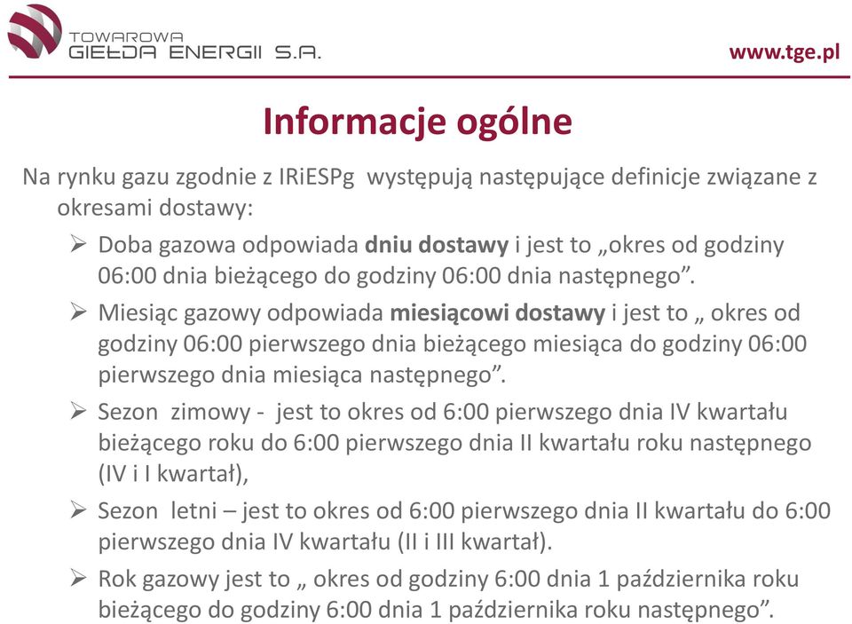 Sezon zimowy - jest to okres od 6:00 pierwszego dnia IV kwartału bieżącego roku do 6:00 pierwszego dnia II kwartału roku następnego (IV i I kwartał), Sezon letni jest to okres od 6:00 pierwszego