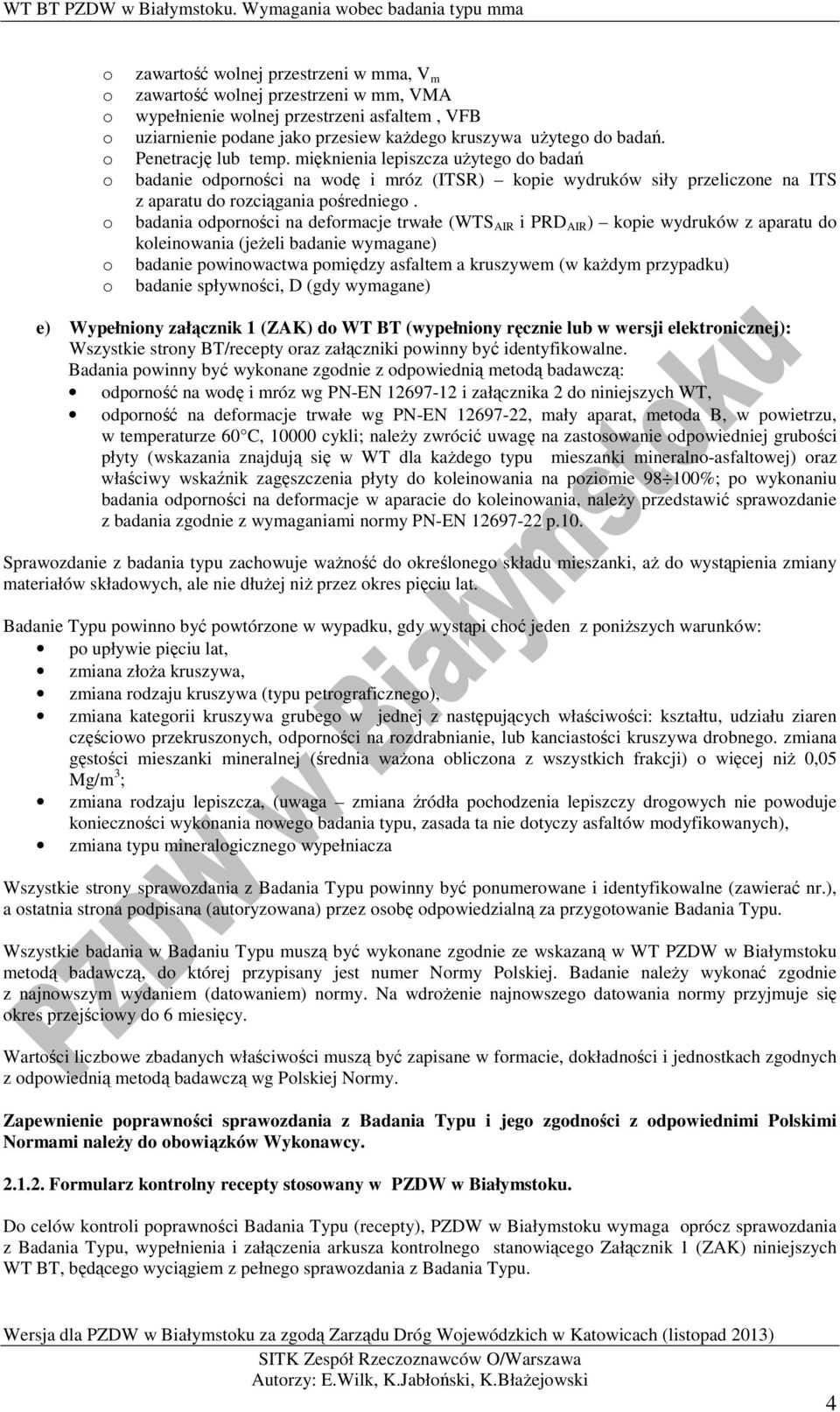 użyteg d badań. Penetrację lub temp. mięknienia lepiszcza użyteg d badań badanie dprnści na wdę i mróz (ITSR) kpie wydruków siły przeliczne na ITS z aparatu d rzciągania pśrednieg.