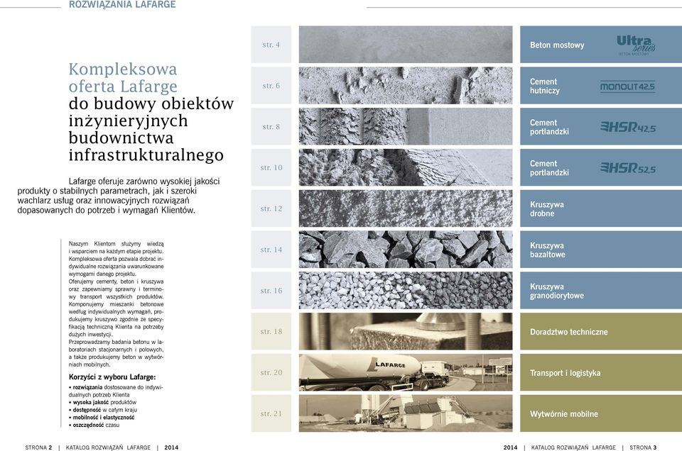 12 Beton mostowy Cement hutniczy Cement portlandzki Cement portlandzki Kruszywa drobne Naszym Klientom służymy wiedzą i wsparciem na każdym etapie projektu.