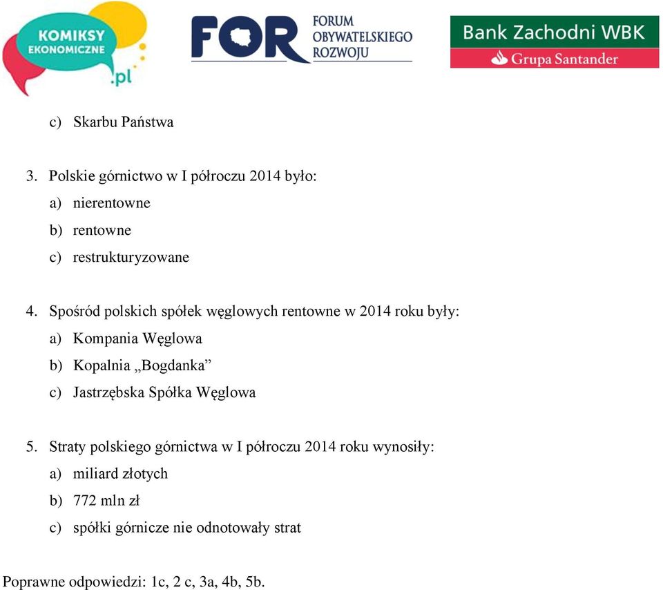 Spośród polskich spółek węglowych rentowne w 2014 roku były: a) Kompania Węglowa b) Kopalnia Bogdanka c)