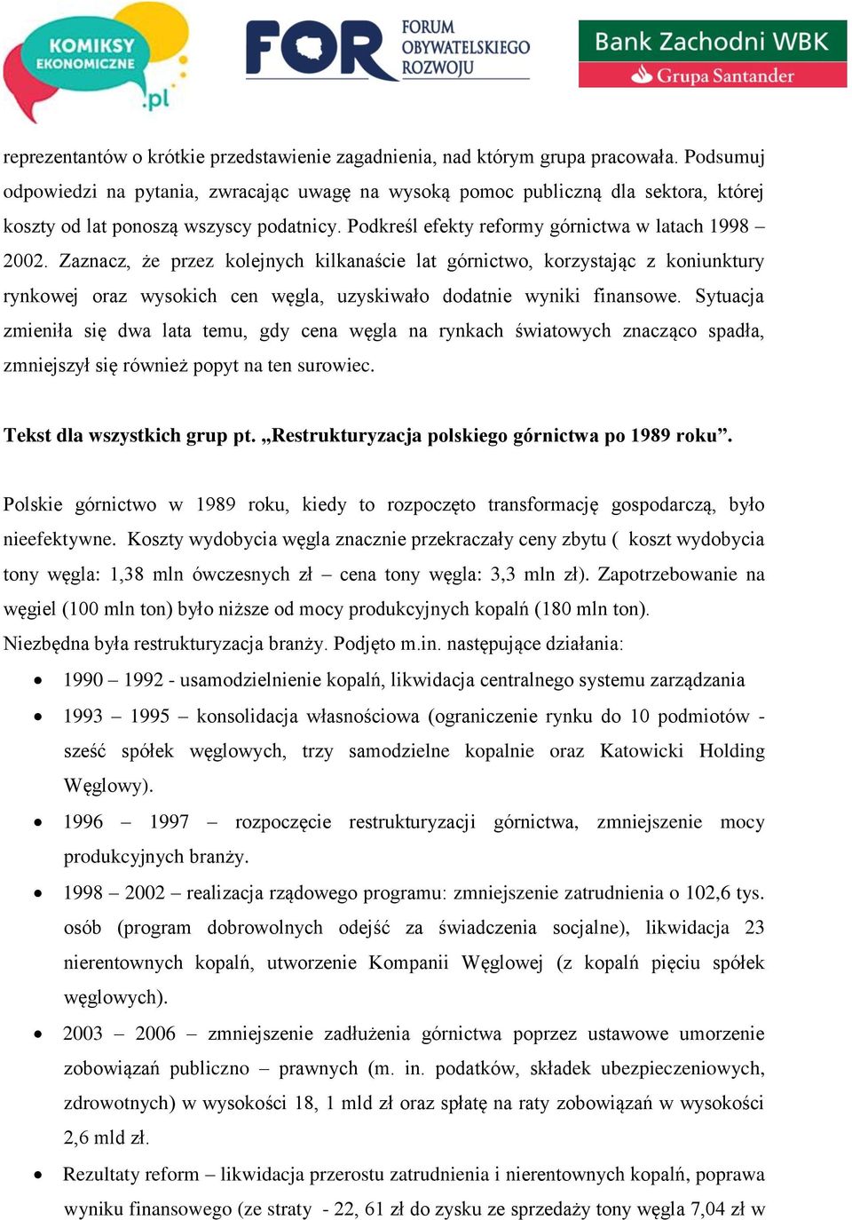 Zaznacz, że przez kolejnych kilkanaście lat górnictwo, korzystając z koniunktury rynkowej oraz wysokich cen węgla, uzyskiwało dodatnie wyniki finansowe.