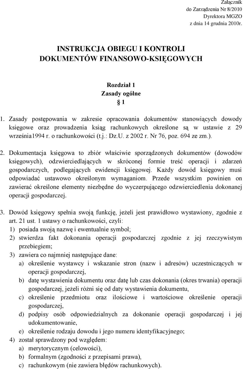 z 2002 r. Nr 76, poz. 694 ze zm.). 2. Dokumentacja księgowa to zbiór właściwie sporządzonych dokumentów (dowodów księgowych), odzwierciedlających w skróconej formie treść operacji i zdarzeń