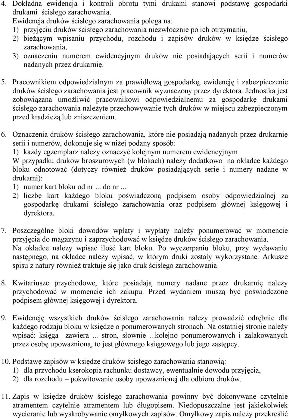 ścisłego zarachowania, 3) oznaczeniu numerem ewidencyjnym druków nie posiadających serii i numerów nadanych przez drukarnię. 5.