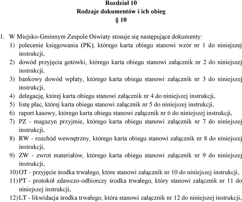 którego karta obiegu stanowi załącznik nr 2 do niniejszej instrukcji, 3) bankowy dowód wpłaty, którego karta obiegu stanowi załącznik nr 3 do niniejszej instrukcji, 4) delegację, której karta obiegu