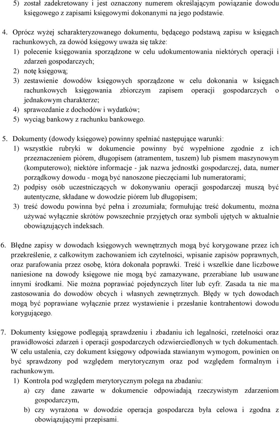 operacji i zdarzeń gospodarczych; 2) notę księgową; 3) zestawienie dowodów księgowych sporządzone w celu dokonania w księgach rachunkowych księgowania zbiorczym zapisem operacji gospodarczych o