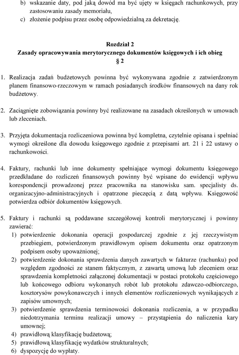 Realizacja zadań budżetowych powinna być wykonywana zgodnie z zatwierdzonym planem finansowo-rzeczowym w ramach posiadanych środków finansowych na dany rok budżetowy. 2.